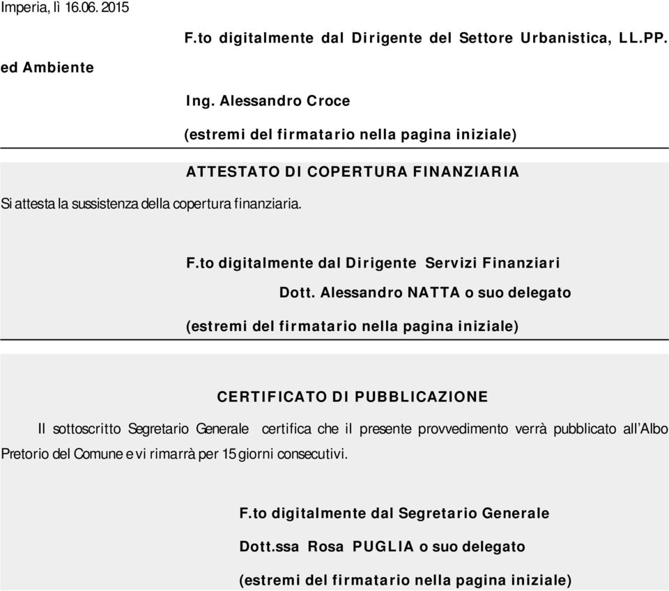 Alessandro NATTA o suo delegato (estremi del fi r matar io nella pagina iniziale) CERTIF ICATO D I PUBBLICAZIONE Il sottoscritto Segretario Generale certifica che il presente