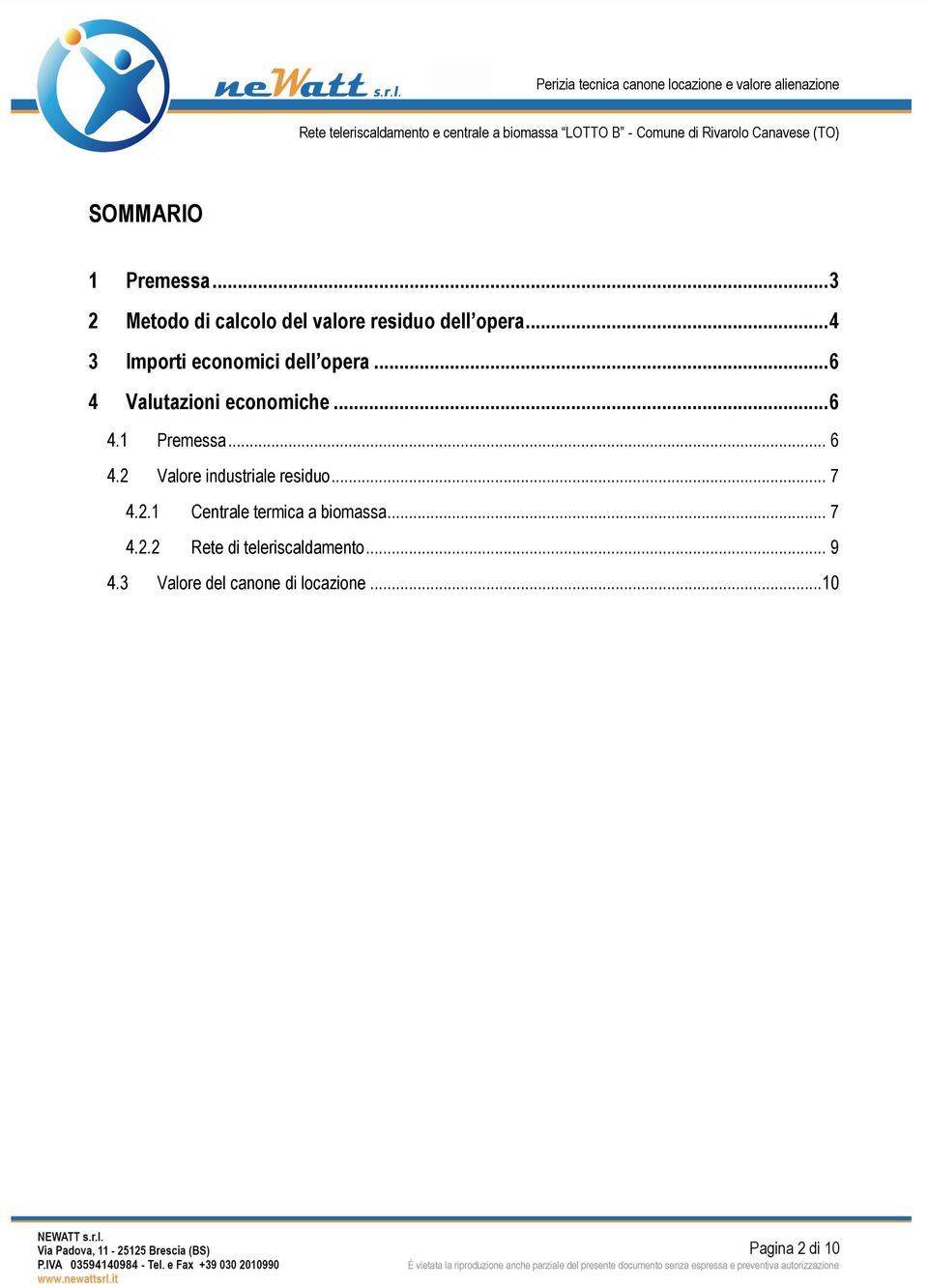 .. 6 4.2 Valore industriale residuo... 7 4.2.1 Centrale termica a biomassa... 7 4.2.2 Rete di teleriscaldamento.