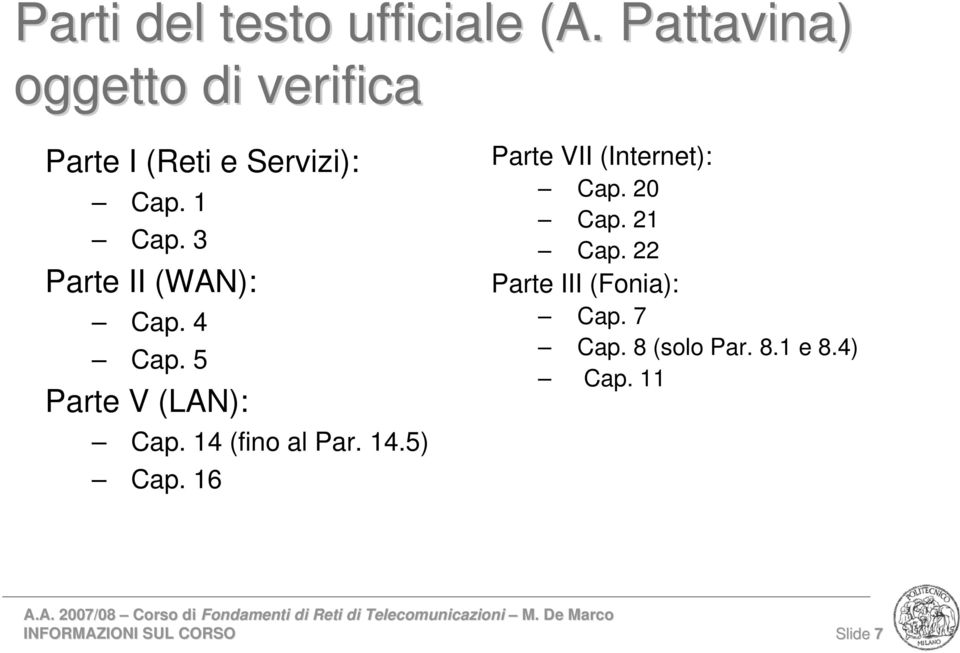 3 Parte II (WAN): Cap. 4 Cap. 5 Parte V (LAN): Cap. 14 (fino al Par. 14.5) Cap.