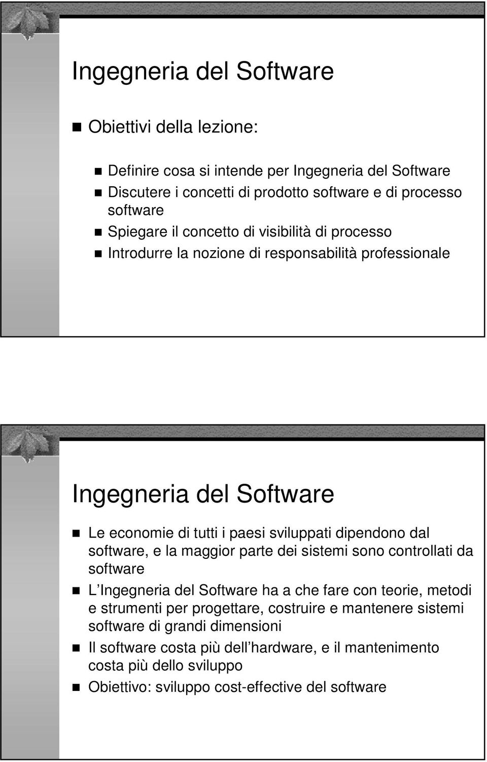 dipendono dal software, e la maggior parte dei sistemi sono controllati da software L Ingegneria del Software ha a che fare con teorie, metodi e strumenti per progettare,