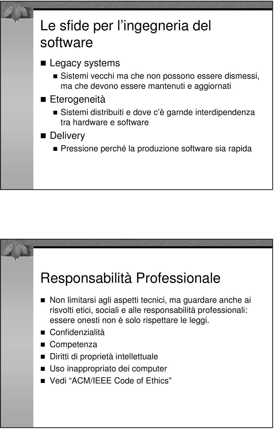 Responsabilità Professionale Non limitarsi agli aspetti tecnici, ma guardare anche ai risvolti etici, sociali e alle responsabilità professionali: essere