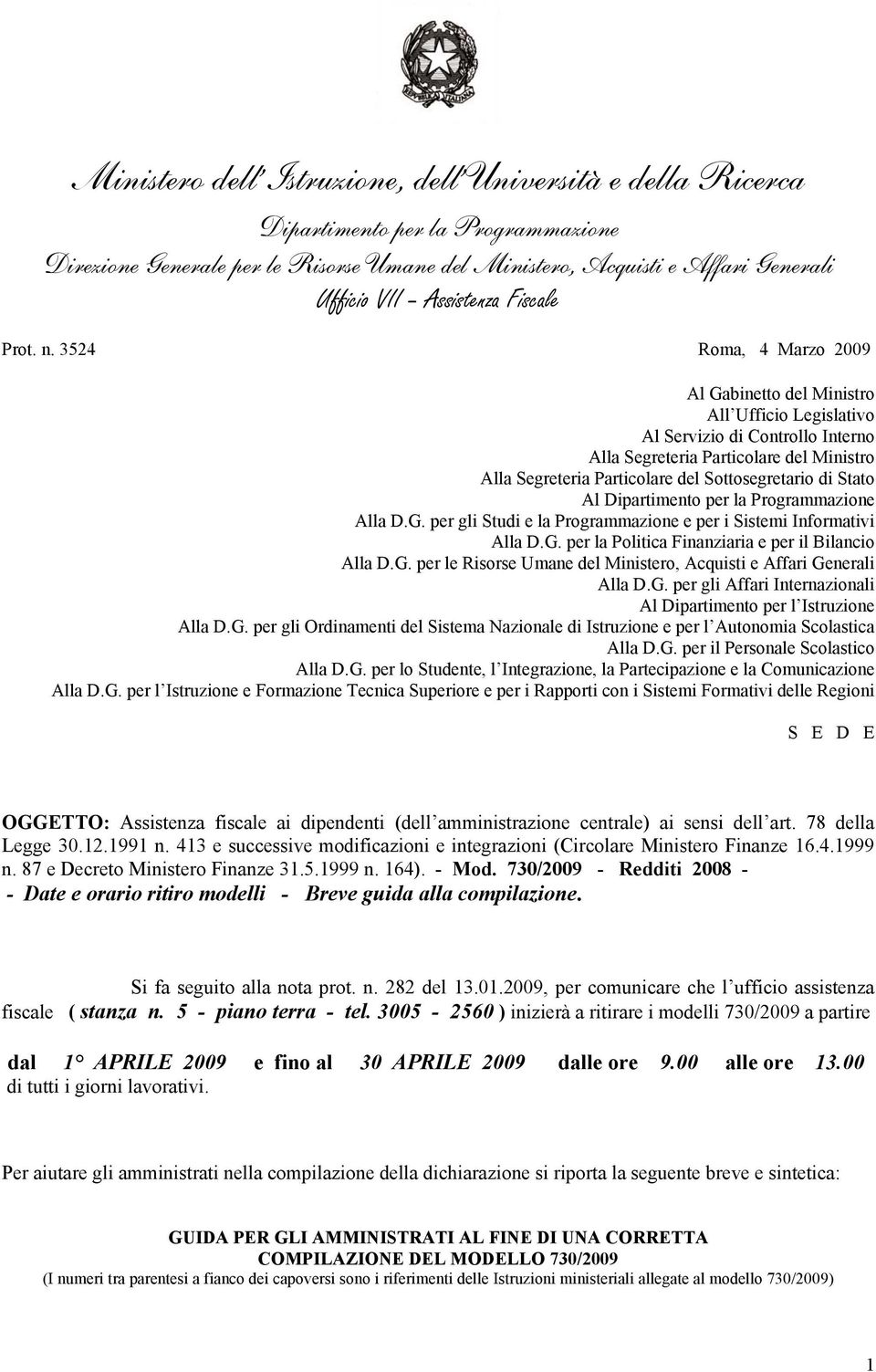 3524 Roma, 4 Marzo 2009 Al Gabinetto del Ministro All Ufficio Legislativo Al Servizio di Controllo Interno Alla Segreteria Particolare del Ministro Alla Segreteria Particolare del Sottosegretario di