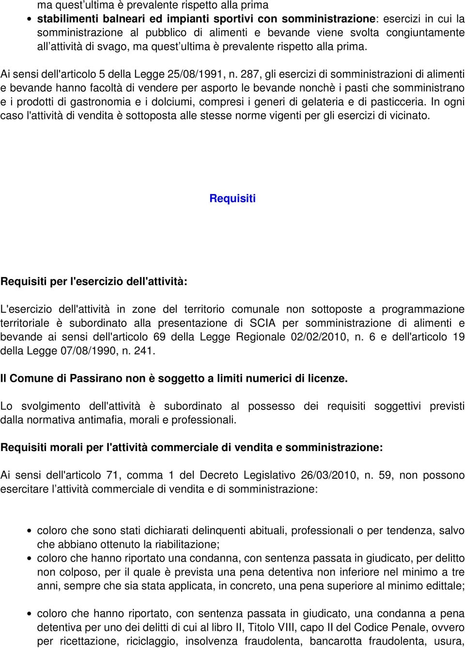 287, gli esercizi di somministrazioni di alimenti e bevande hanno facoltà di vendere per asporto le bevande nonchè i pasti che somministrano e i prodotti di gastronomia e i dolciumi, compresi i