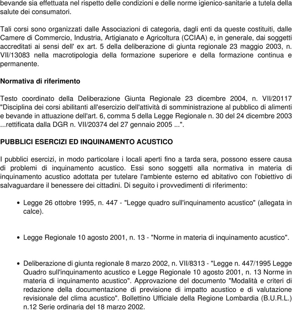 accreditati ai sensi dell' ex art. 5 della deliberazione di giunta regionale 23 maggio 2003, n. VII/13083 nella macrotipologia della formazione superiore e della formazione continua e permanente.