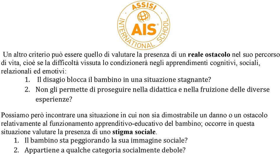 Non gli permette di proseguire nella didattica e nella fruizione delle diverse esperienze?