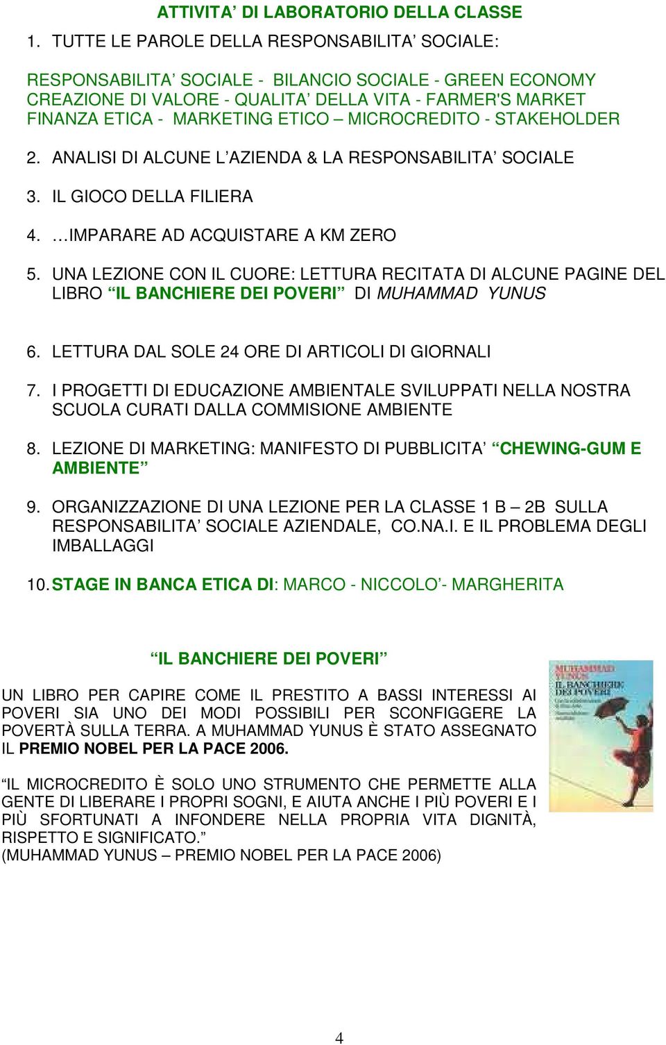 MICROCREDITO - STAKEHOLDER 2. ANALISI DI ALCUNE L AZIENDA & LA RESPONSABILITA SOCIALE 3. IL GIOCO DELLA FILIERA 4. IMPARARE AD ACQUISTARE A KM ZERO 5.