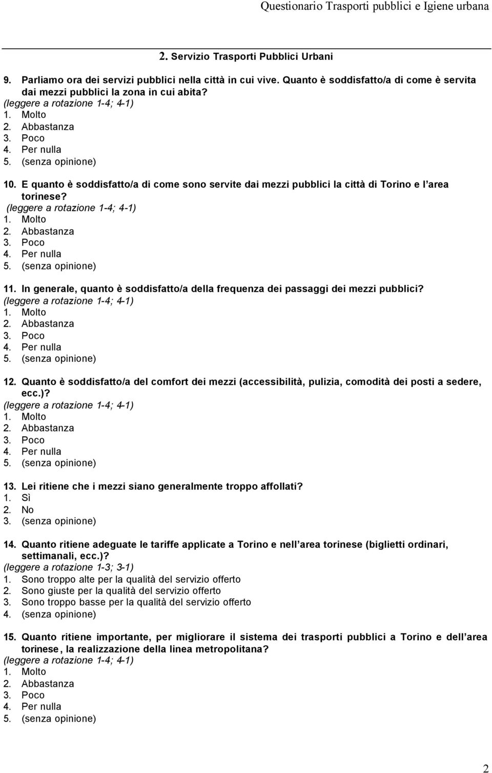 Quanto è soddisfatto/a del comfort dei mezzi (accessibilità, pulizia, comodità dei posti a sedere, ecc.)? 13. Lei ritiene che i mezzi siano generalmente troppo affollati? 3. (senza opinione) 14.