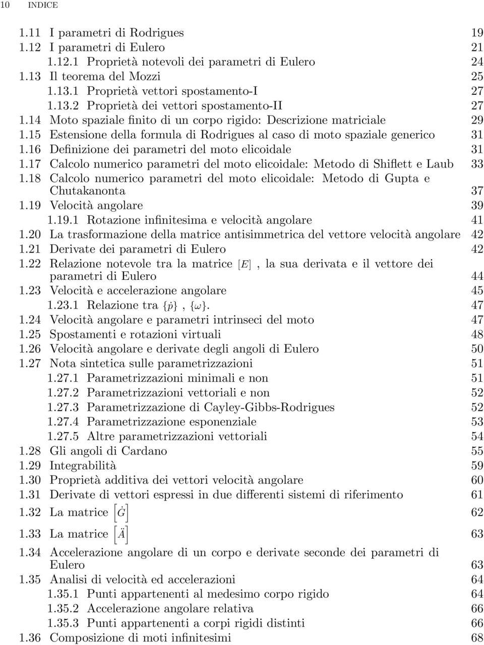 16 Definizione dei parametri del moto elicoidale 31 1.17 Calcolo numerico parametri del moto elicoidale: Metodo di Shiflett e Laub 33 1.