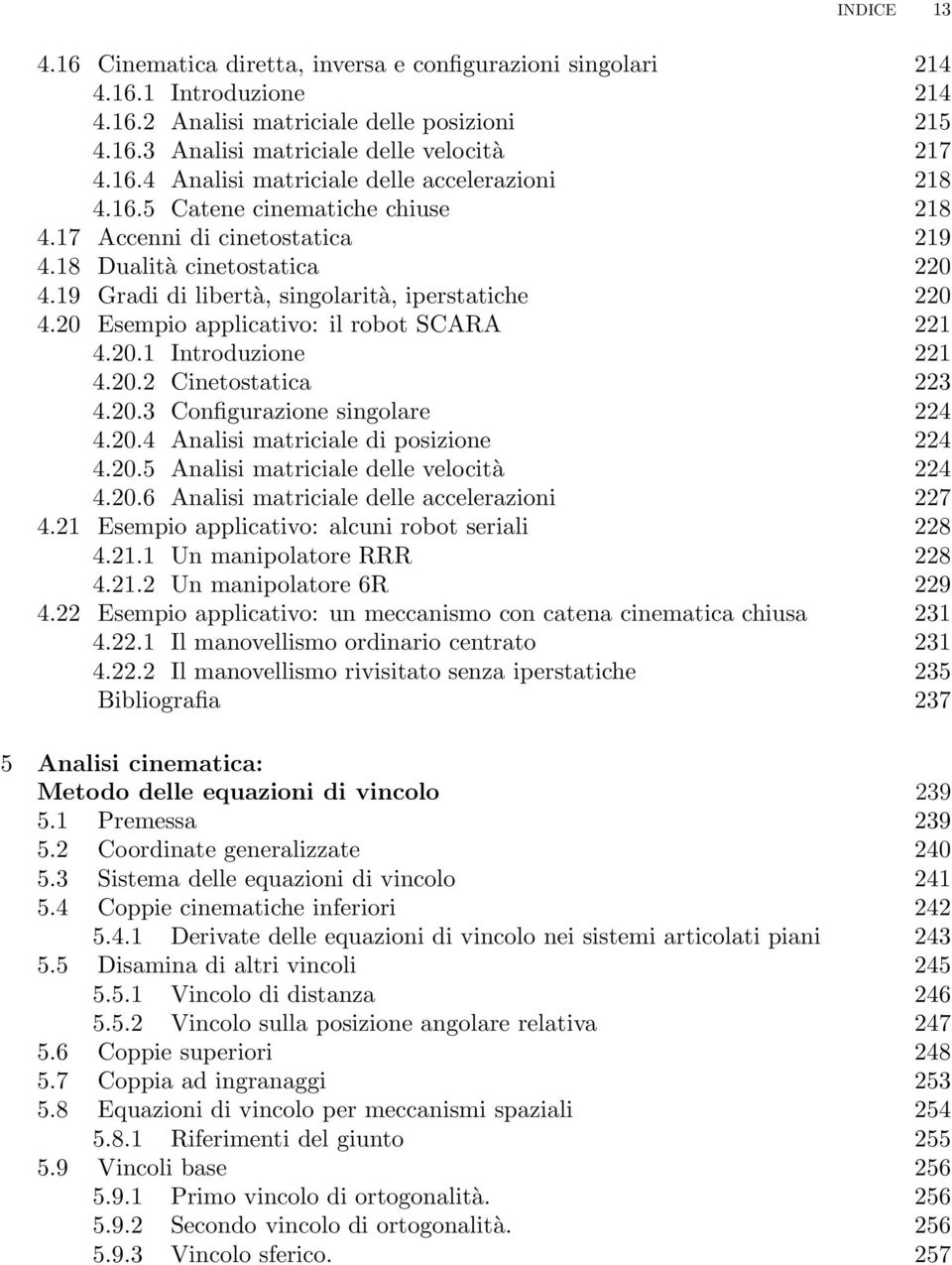 20.1 Introduzione 221 4.20.2 Cinetostatica 223 4.20.3 Configurazione singolare 224 4.20.4 Analisi matriciale di posizione 224 4.20.5 Analisi matriciale delle velocità 224 4.20.6 Analisi matriciale delle accelerazioni 227 4.