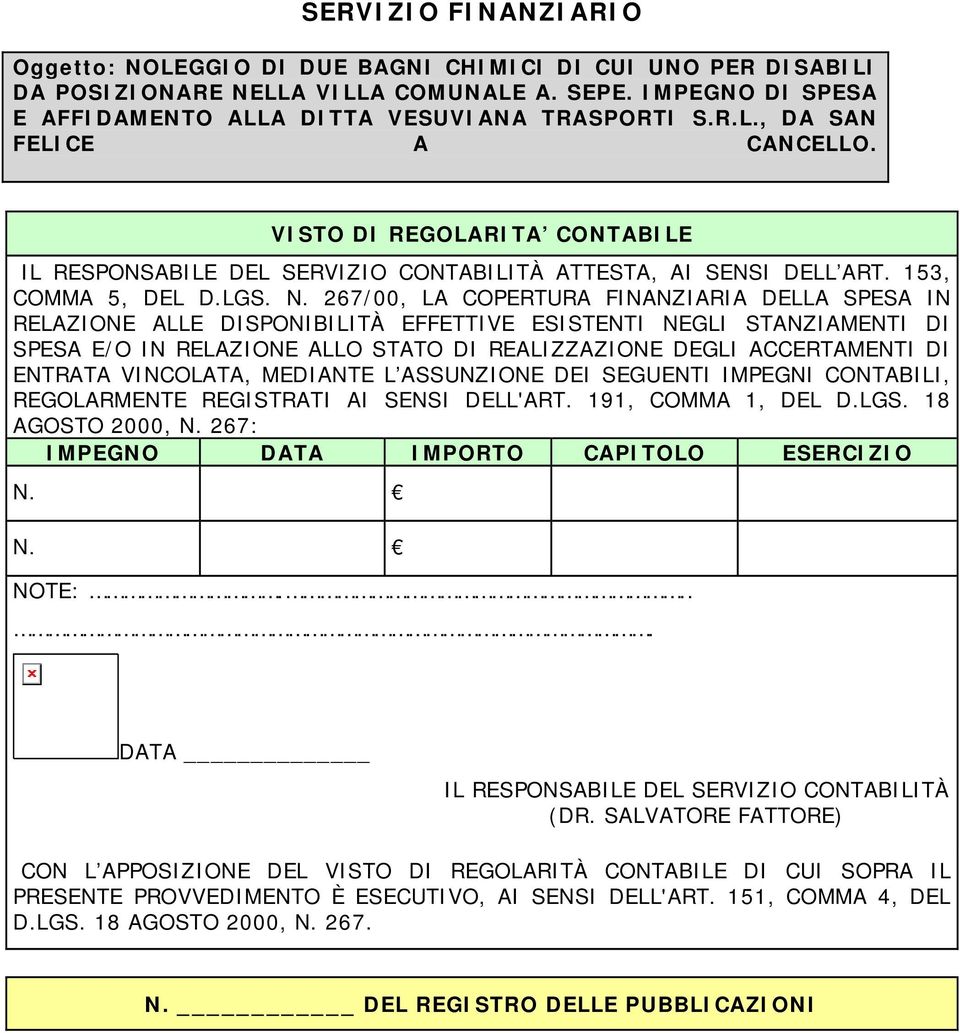 267/00, LA COPERTURA FINANZIARIA DELLA SPESA IN RELAZIONE ALLE DISPONIBILITÀ EFFETTIVE ESISTENTI NEGLI STANZIAMENTI DI SPESA E/O IN RELAZIONE ALLO STATO DI REALIZZAZIONE DEGLI ACCERTAMENTI DI ENTRATA