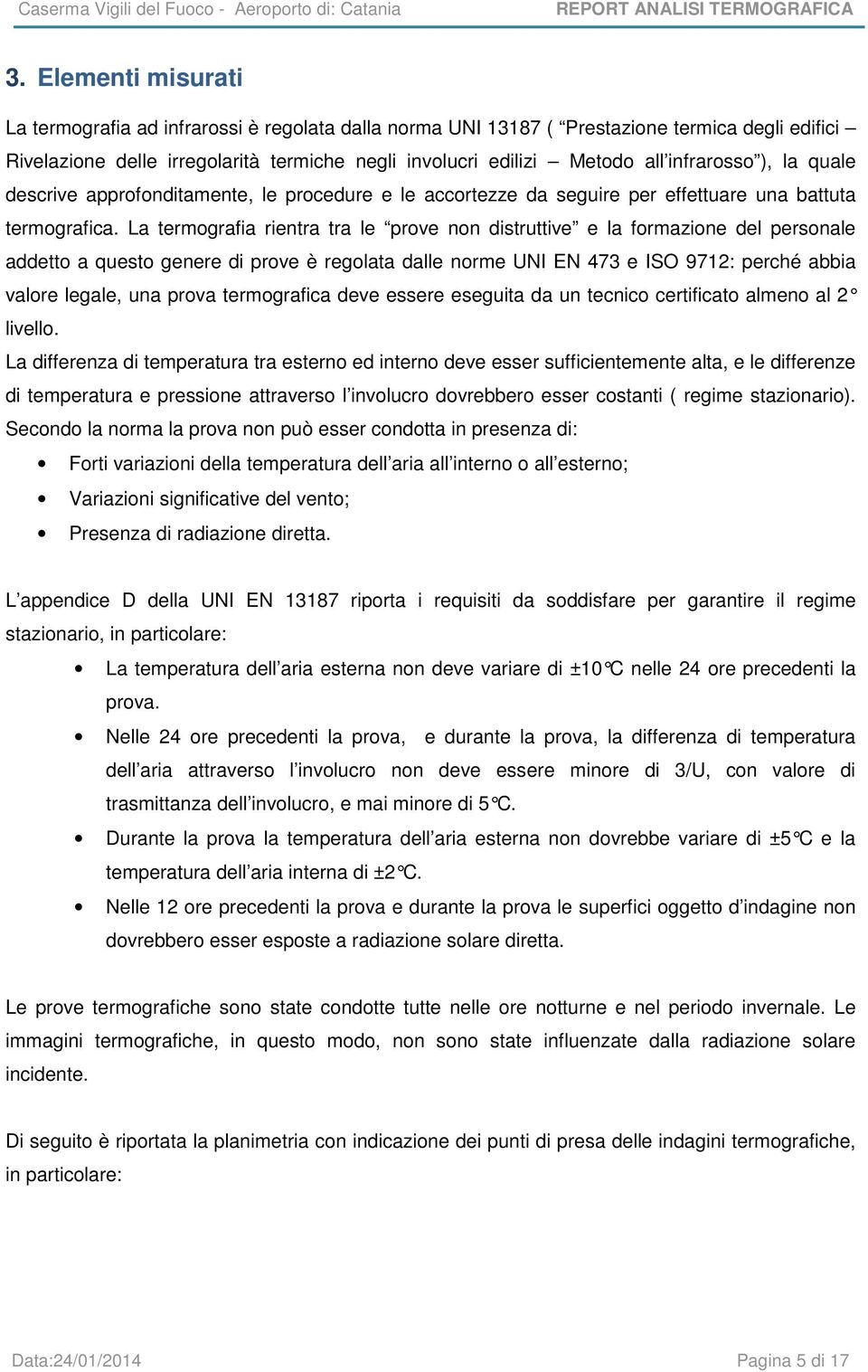 La termografia rientra tra le prove non distruttive e la formazione del personale addetto a questo genere di prove è regolata dalle norme UNI EN 473 e ISO 9712: perché abbia valore legale, una prova