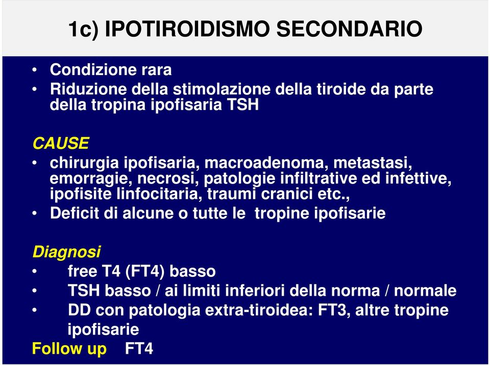 ipofisite linfocitaria, traumi cranici etc.