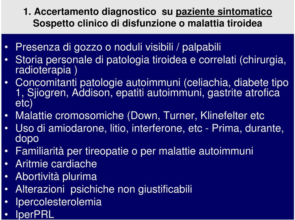 Addison, epatiti autoimmuni, gastrite atrofica etc) Malattie cromosomiche (Down, Turner, Klinefelter etc Uso di amiodarone, litio, interferone, etc - Prima,