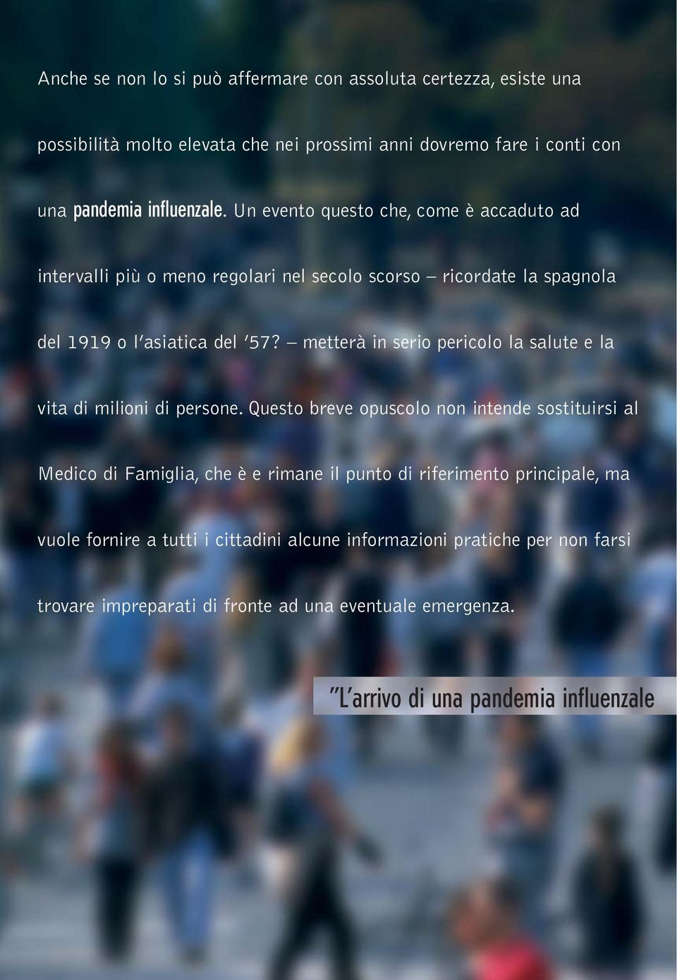 metterà in serio pericolo la salute e la vita di milioni di persone.