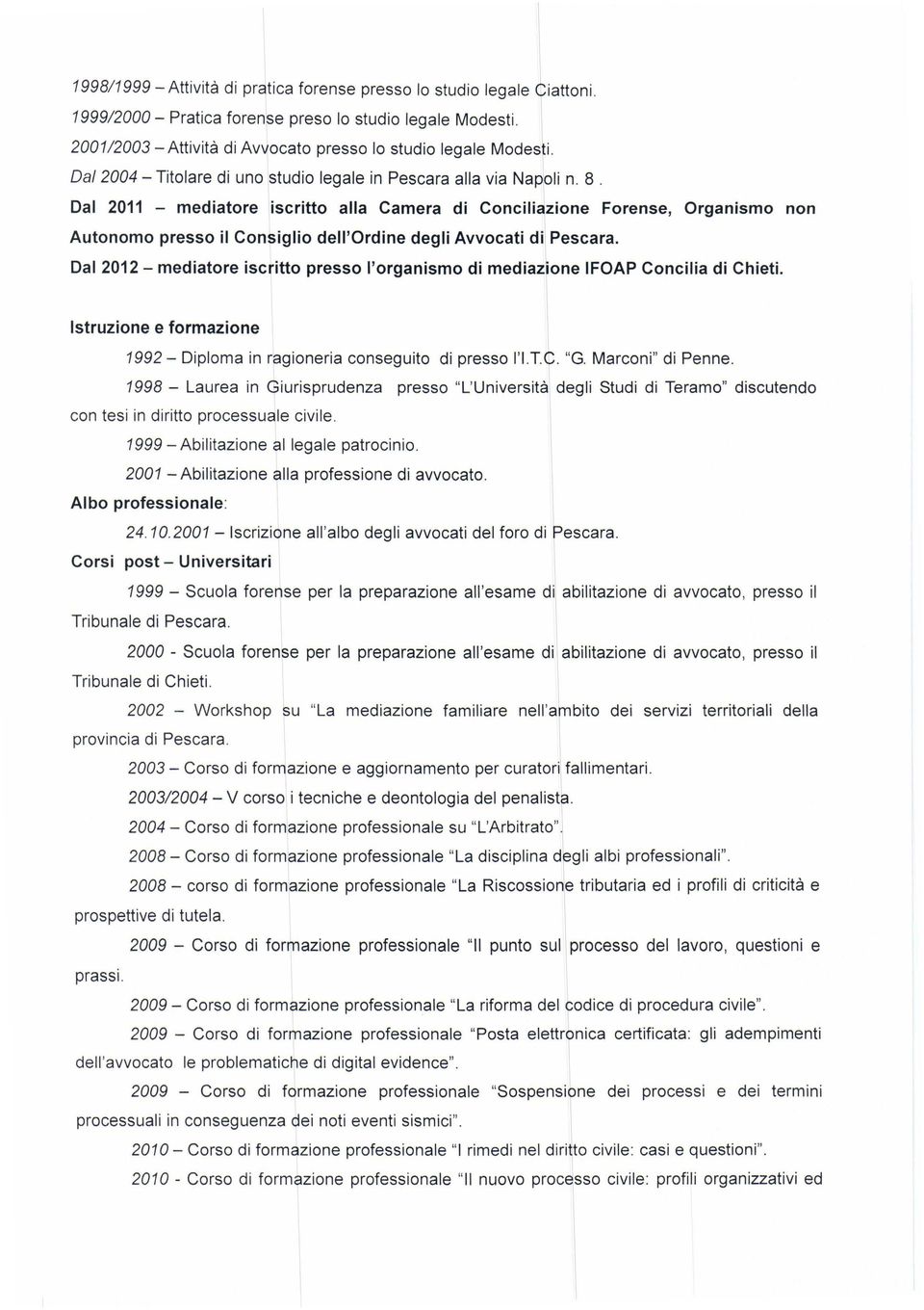 Dal 2011 - mediatore iscritto alla Camera di Conciliazione Forense, Organismo non Autonomo presso il Consiglio dell'ordine degli Avvocati di Pescara.