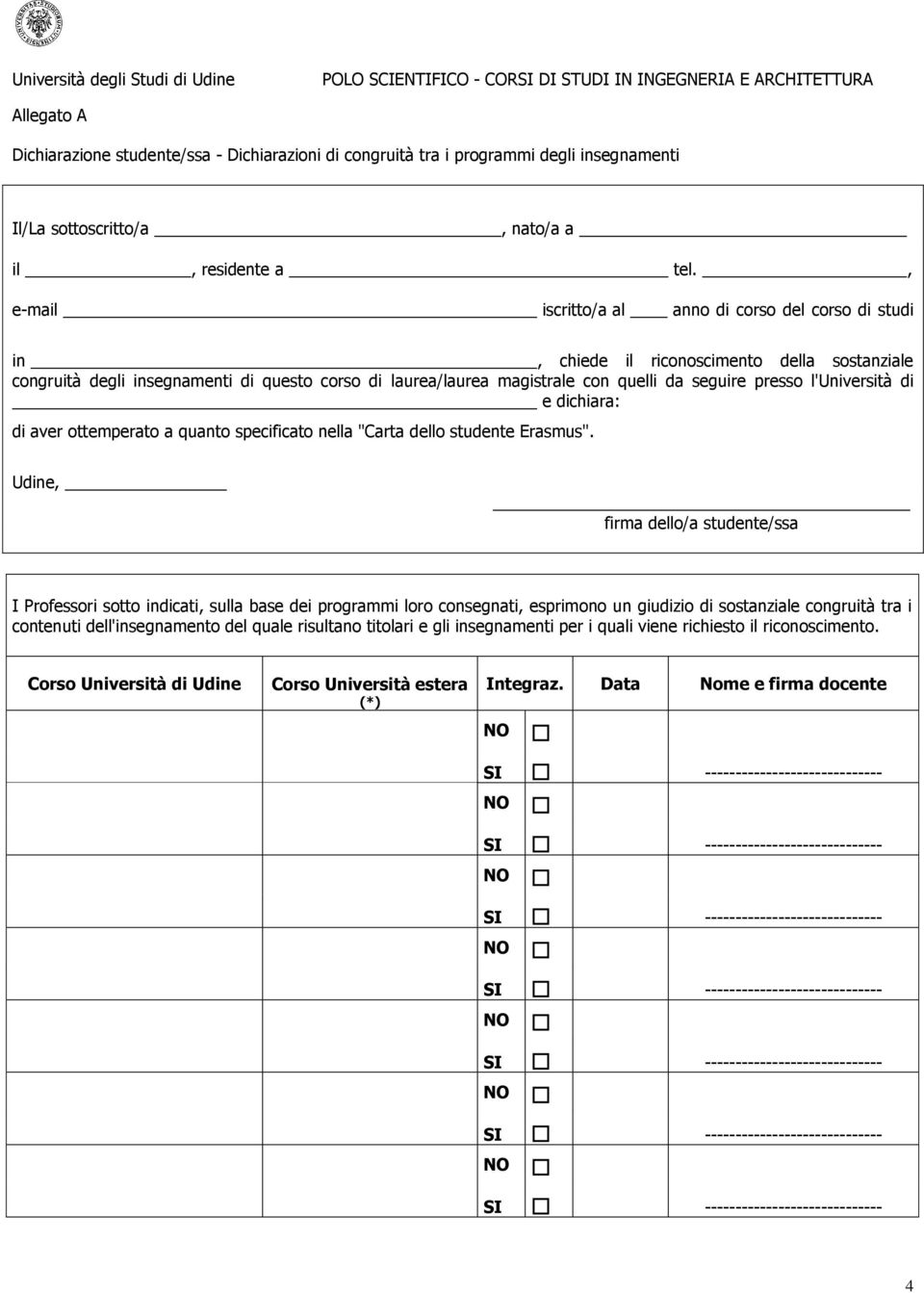 , e-mail iscritto/a al anno di corso del corso di studi in, chiede il riconoscimento della sostanziale congruità degli insegnamenti di questo corso di laurea/laurea magistrale con quelli da seguire