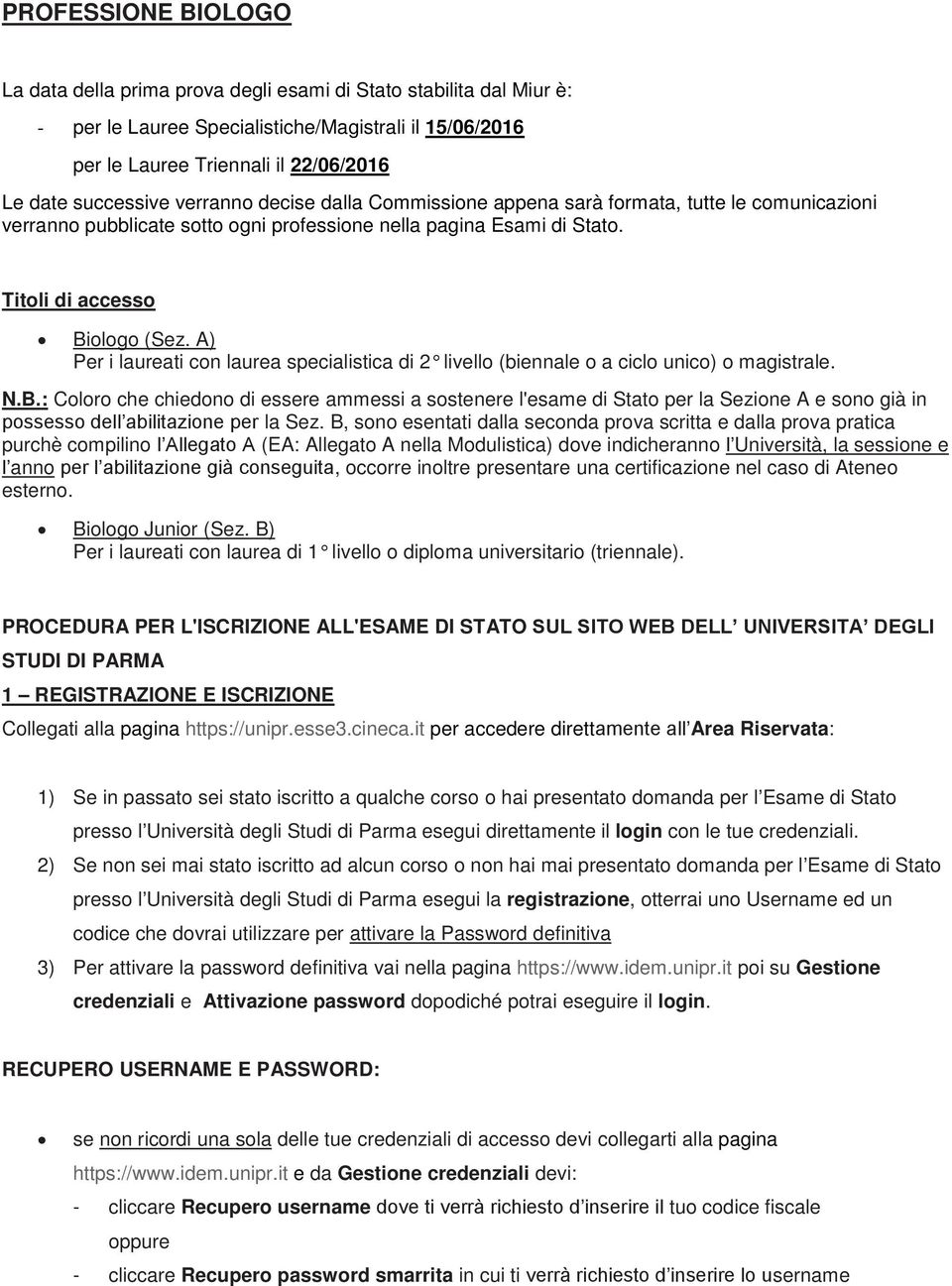 A) Per i laureati con laurea specialistica di 2 livello (biennale o a ciclo unico) o magistrale. N.B.