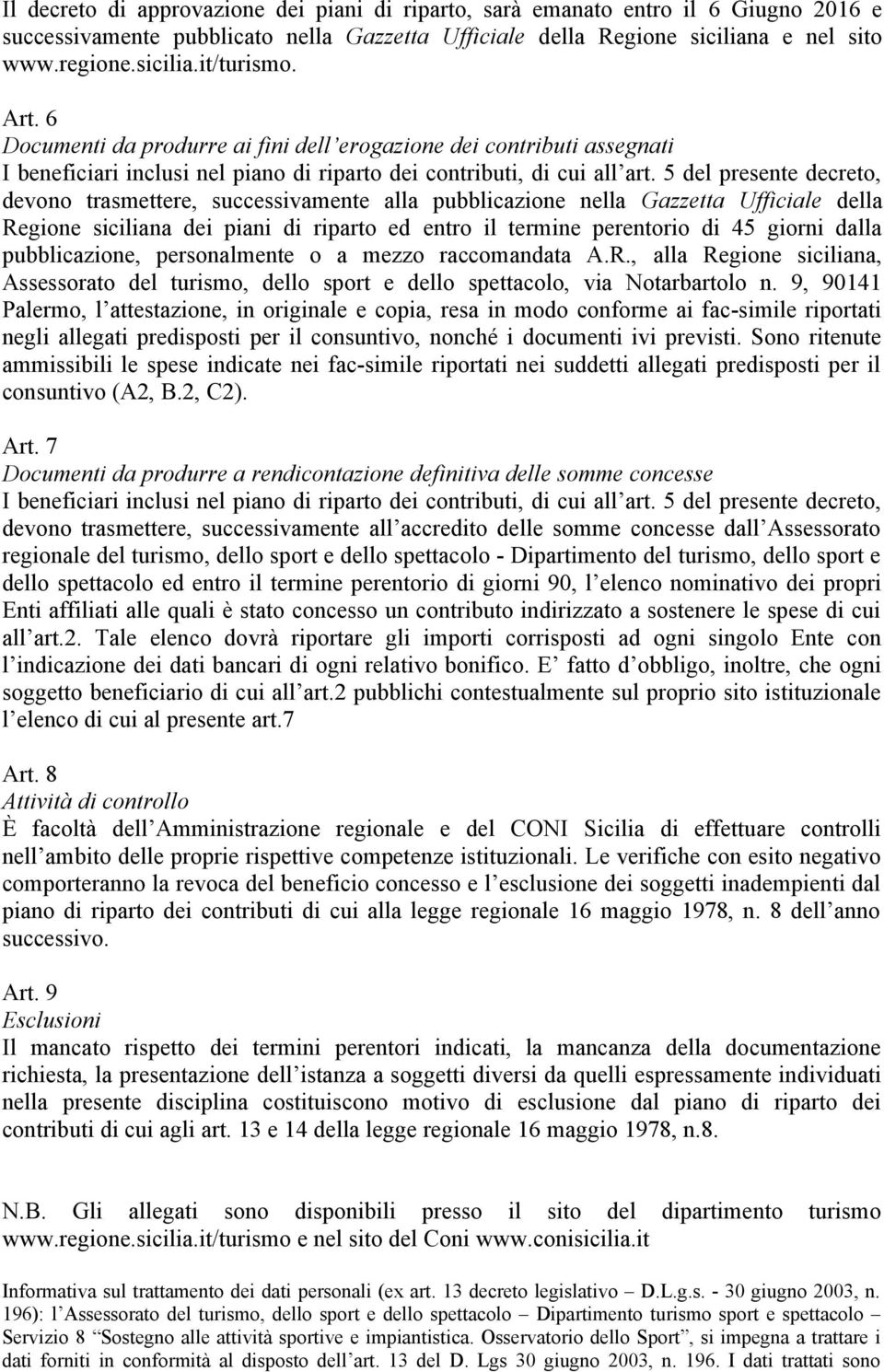 5 del presente decreto, devono trasmettere, successivamente alla pubblicazione nella Gazzetta Ufficiale della Regione siciliana dei piani di riparto ed entro il termine perentorio di 45 giorni dalla