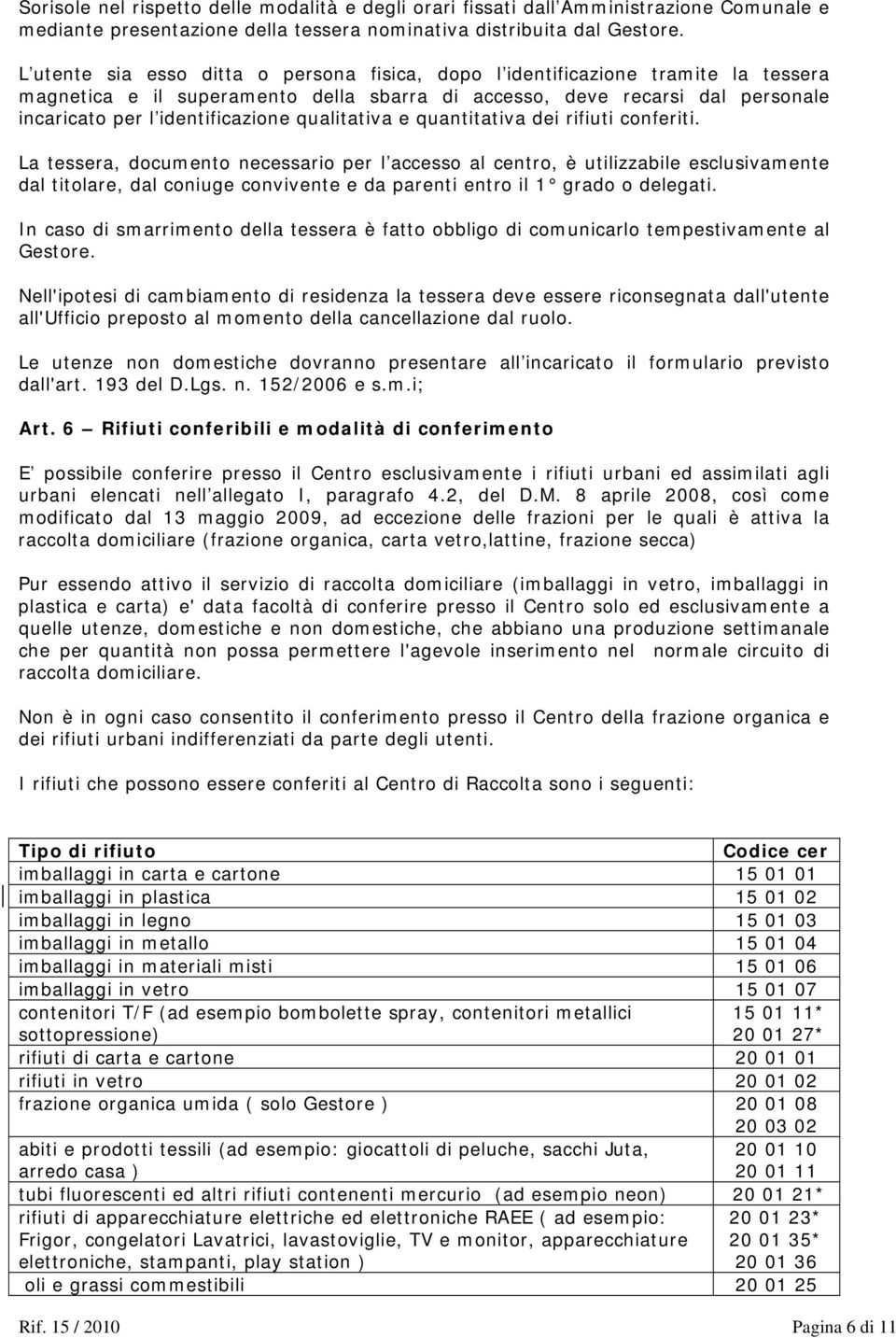 qualitativa e quantitativa dei rifiuti conferiti.