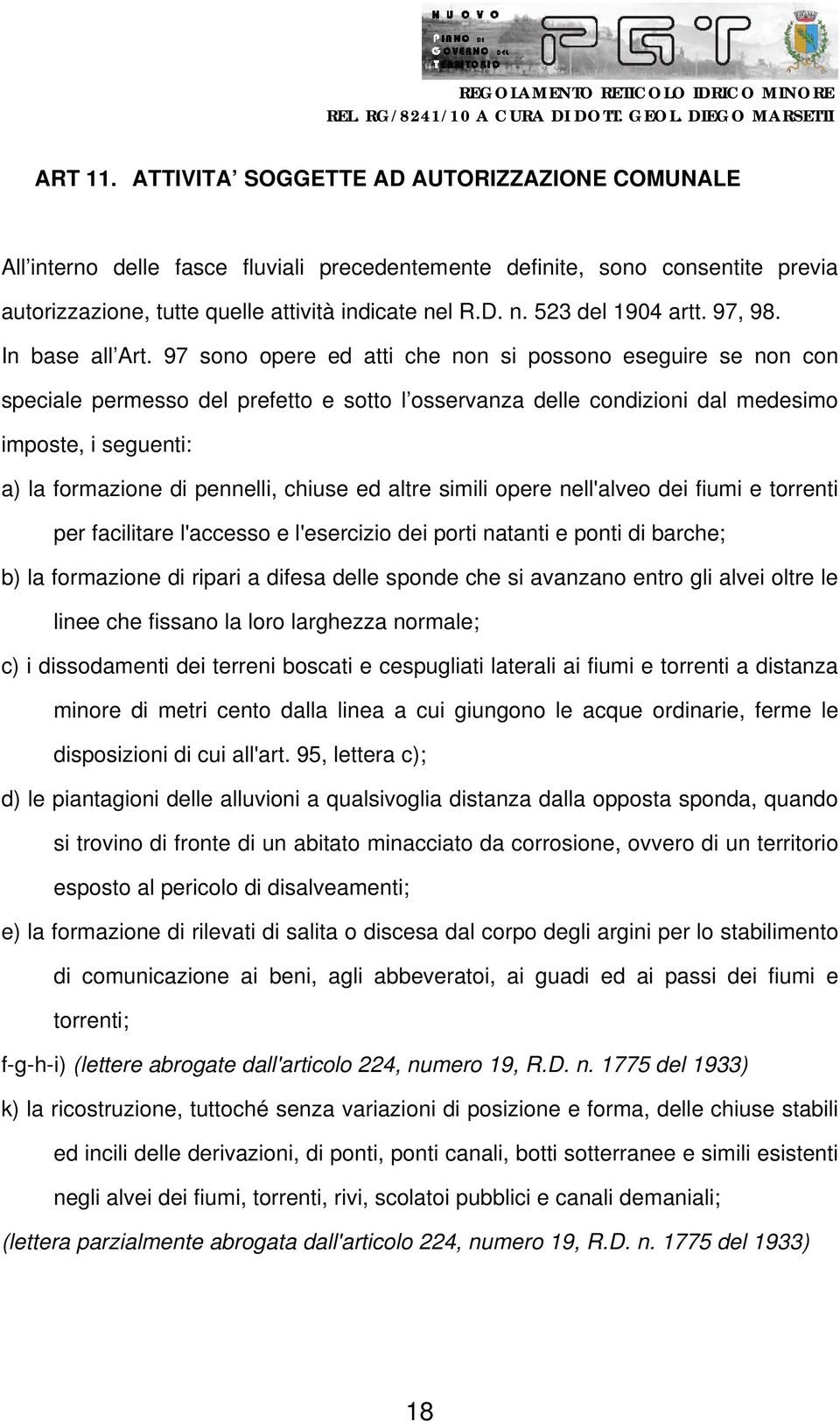 97 sono opere ed atti che non si possono eseguire se non con speciale permesso del prefetto e sotto l osservanza delle condizioni dal medesimo imposte, i seguenti: a) la formazione di pennelli,