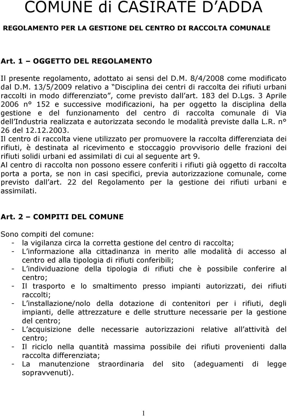 3 Aprile 2006 né 152 e successive modificazioni, ha per oggetto la disciplina della gestione e del funzionamento del centro di raccolta comunale di Via dell Industria realizzata e autorizzata secondo