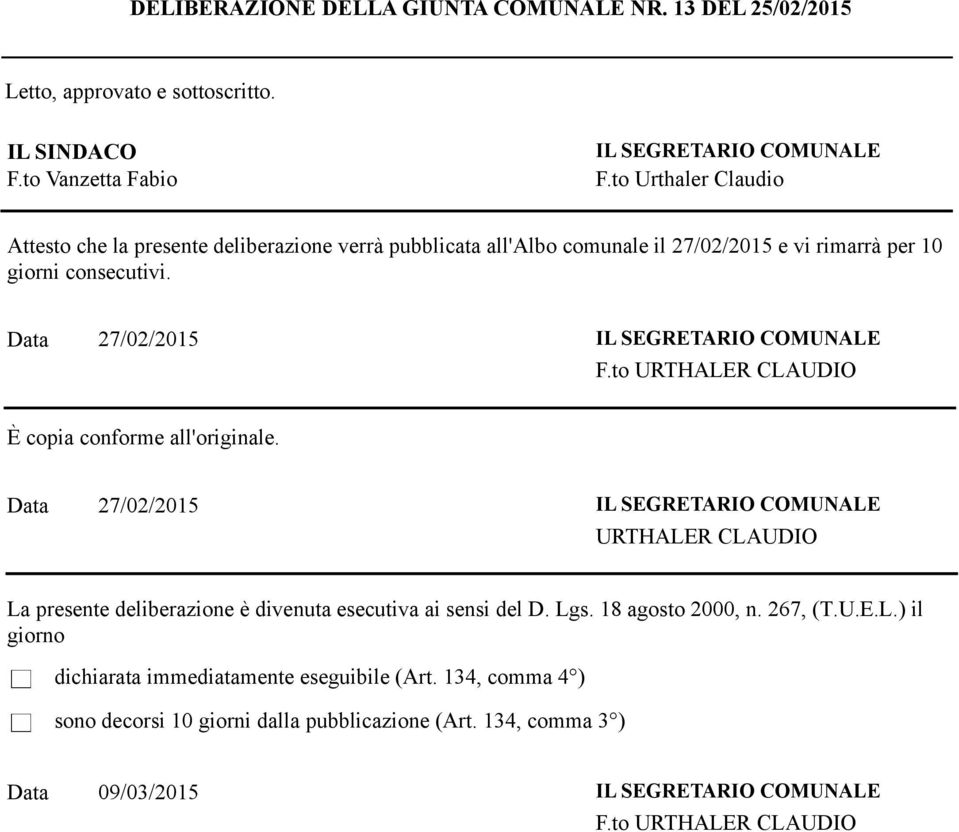 Data 27/02/2015 IL SEGRETARIO COMUNALE F.to URTHALER CLAUDIO È copia conforme all'originale.