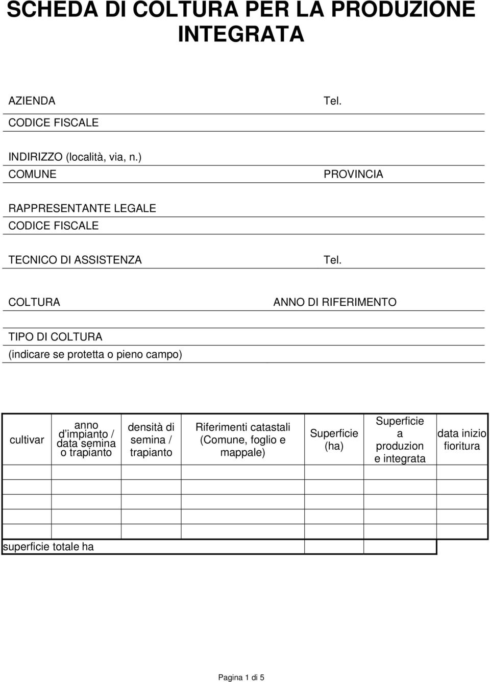 COLTURA ANNO DI RIFERIMENTO TIPO DI COLTURA (indicare se protetta o pieno campo) cultivar anno d impianto / semina o