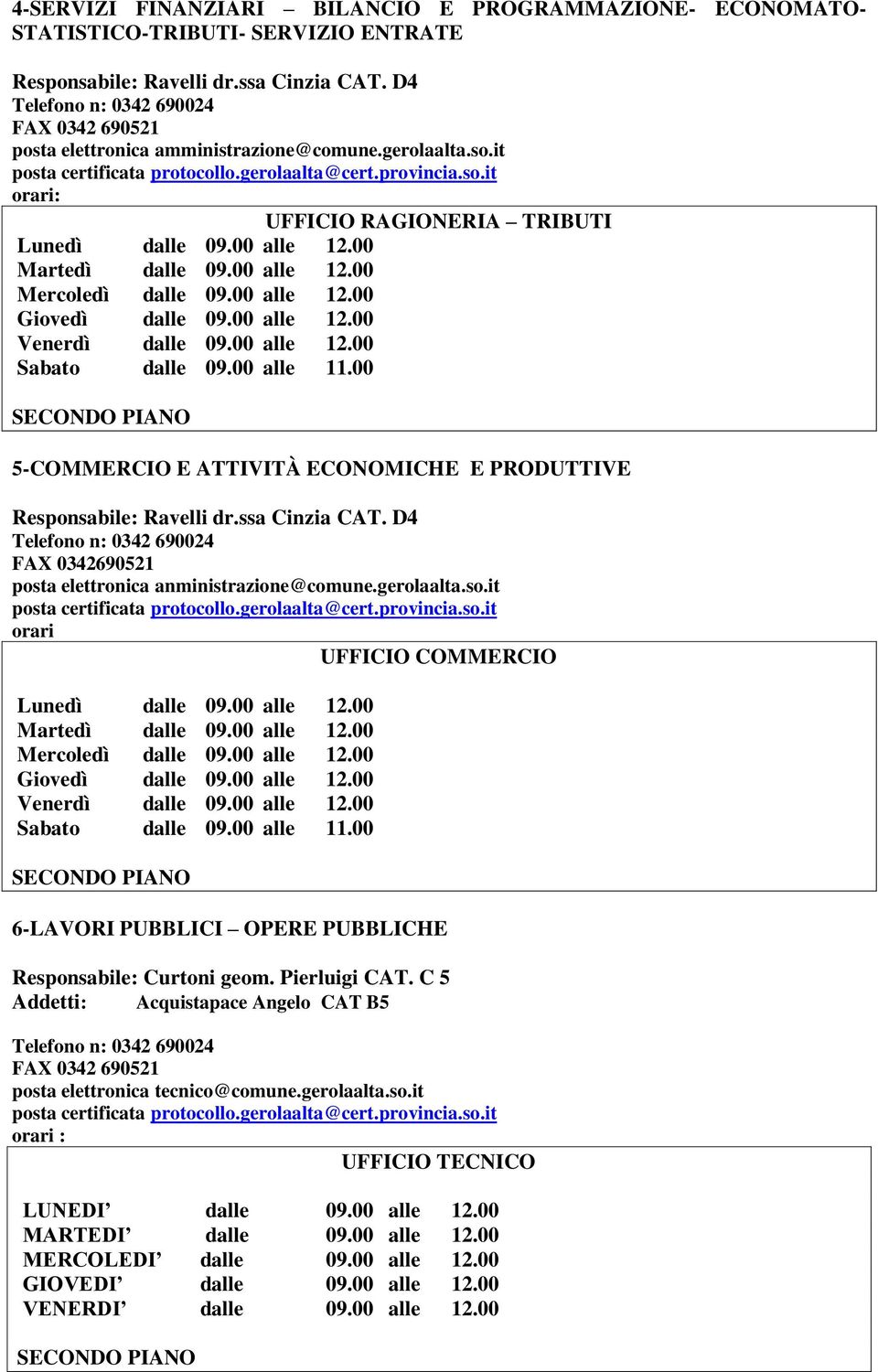 it orari UFFICIO COMMERCIO 6-LAVORI PUBBLICI OPERE PUBBLICHE Responsabile: Curtoni geom. Pierluigi CAT.