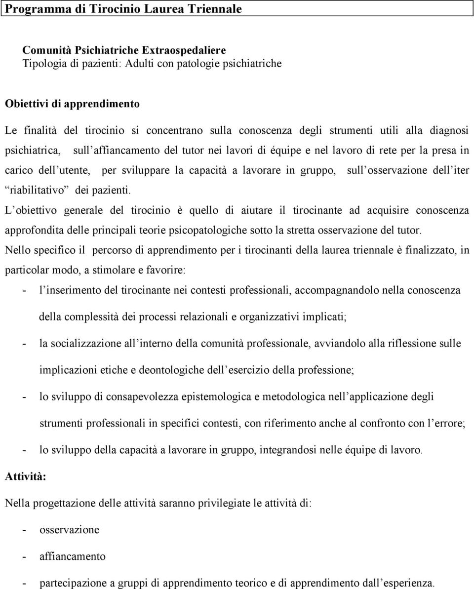 sviluppare la capacità a lavorare in gruppo, sull osservazione dell iter riabilitativo dei pazienti.