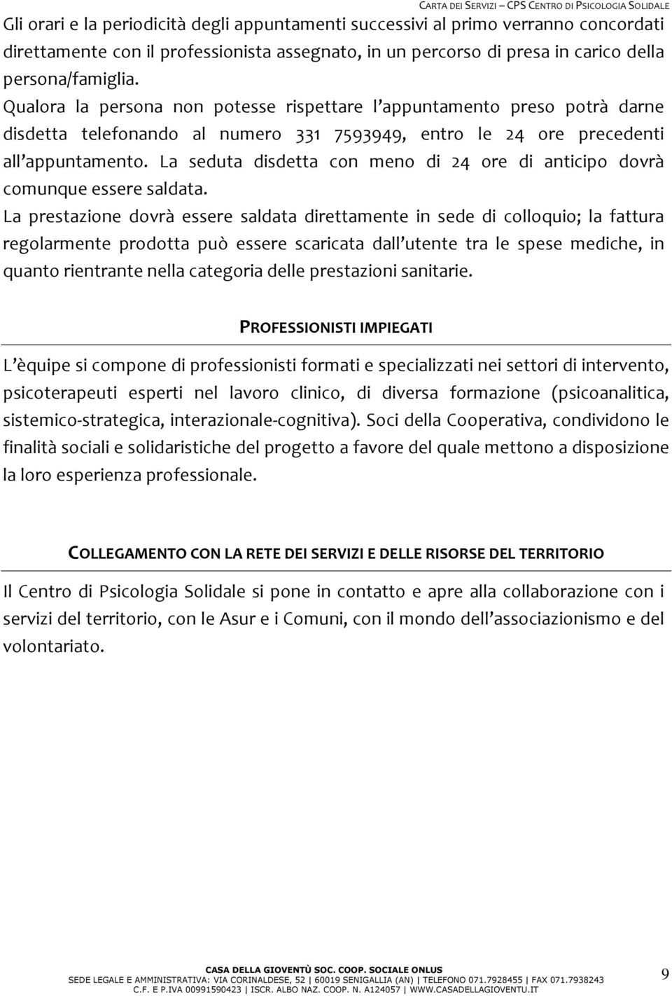 La seduta disdetta con meno di 24 ore di anticipo dovrà comunque essere saldata.