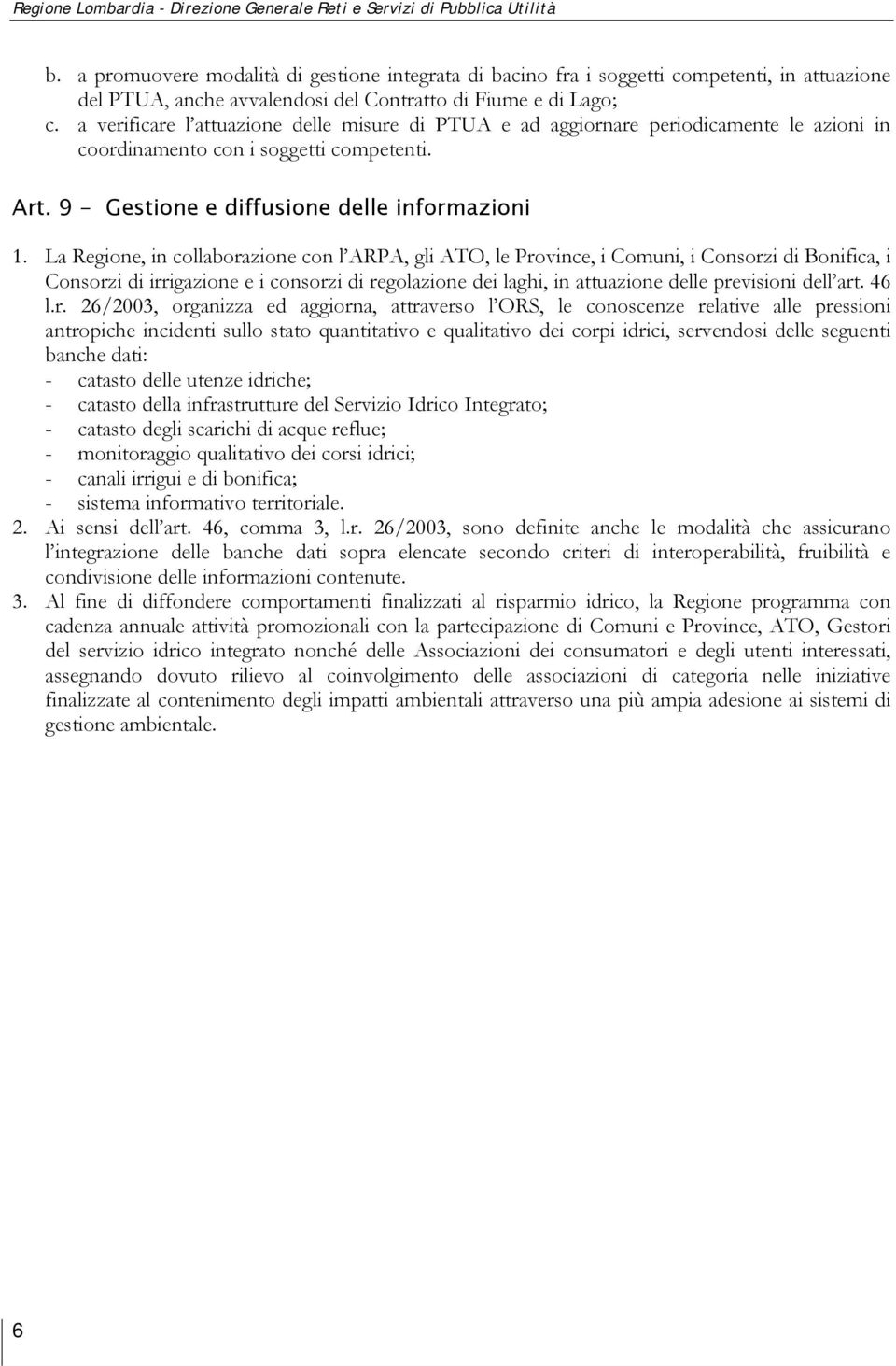 a verificare l attuazione delle misure di PTUA e ad aggiornare periodicamente le azioni in coordinamento con i soggetti competenti. Art. 9 - Gestione e diffusione delle informazioni 1.