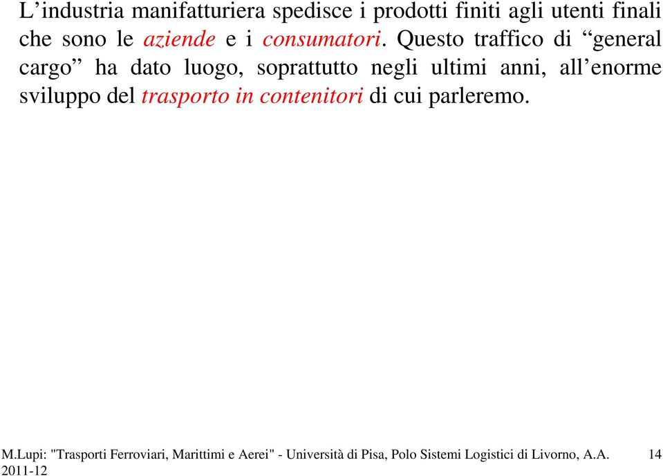 Questo traffico di general cargo ha dato luogo, soprattutto