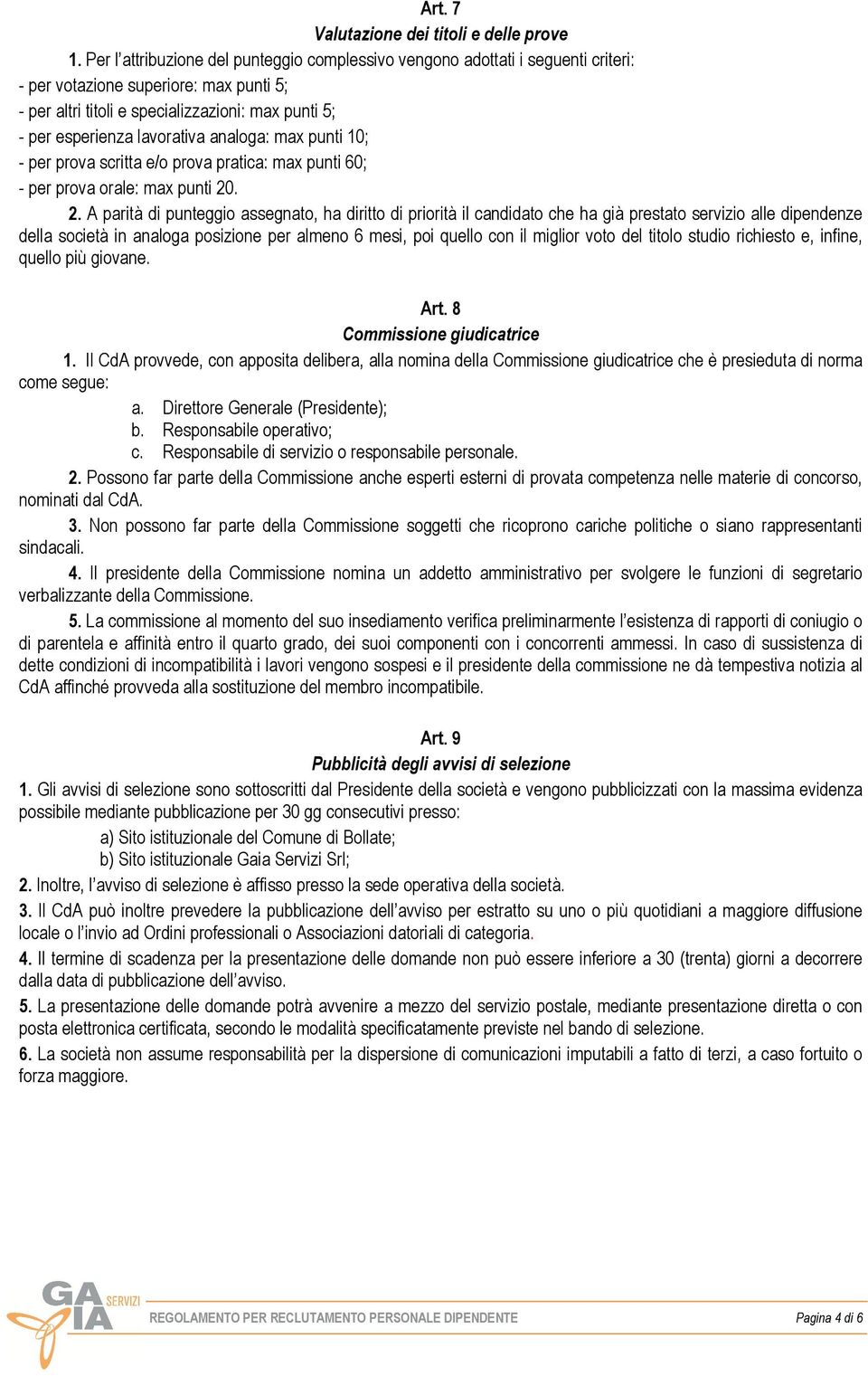 lavorativa analoga: max punti 10; - per prova scritta e/o prova pratica: max punti 60; - per prova orale: max punti 20