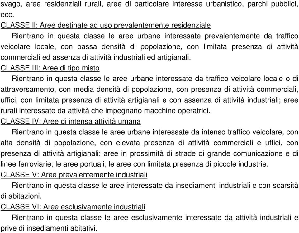 limitata presenza di attività commerciali ed assenza di attività industriali ed artigianali.