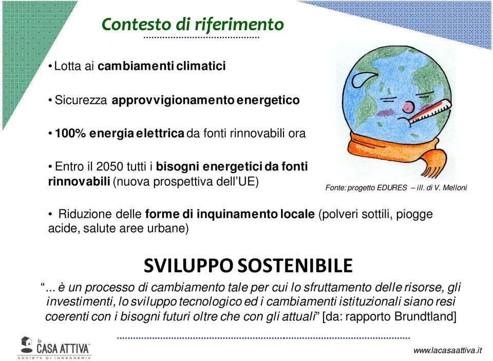 Melloni Riduzione delle forme di inquinamento locale (polveri sottili, piogge acide, salute aree urbane) SVILUPPO SOSTENIBILE.