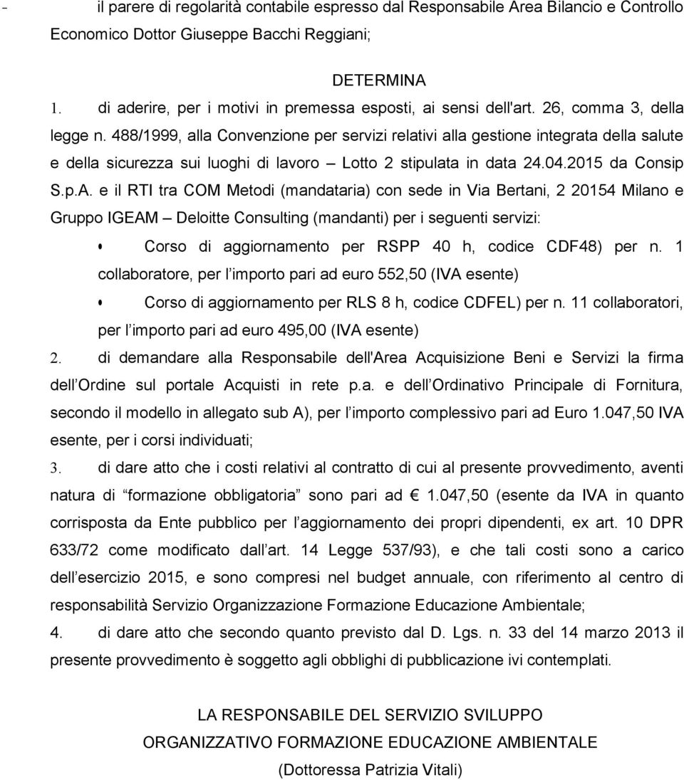 488/1999, alla Convenzione per servizi relativi alla gestione integrata della salute e della sicurezza sui luoghi di lavoro Lotto 2 stipulata in data 24.04.2015 da Consip S.p.A.