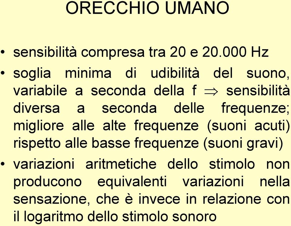 delle frequenze; migliore alle alte frequenze (suoni acuti) rispetto alle basse frequenze (suoni