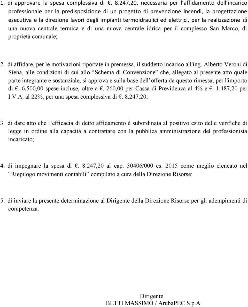 termoidraulici ed elettrici, per la realizzazione di una nuova centrale termica e di una nuova centrale idrica per il complesso San Marco, di proprietà comunale; 2.