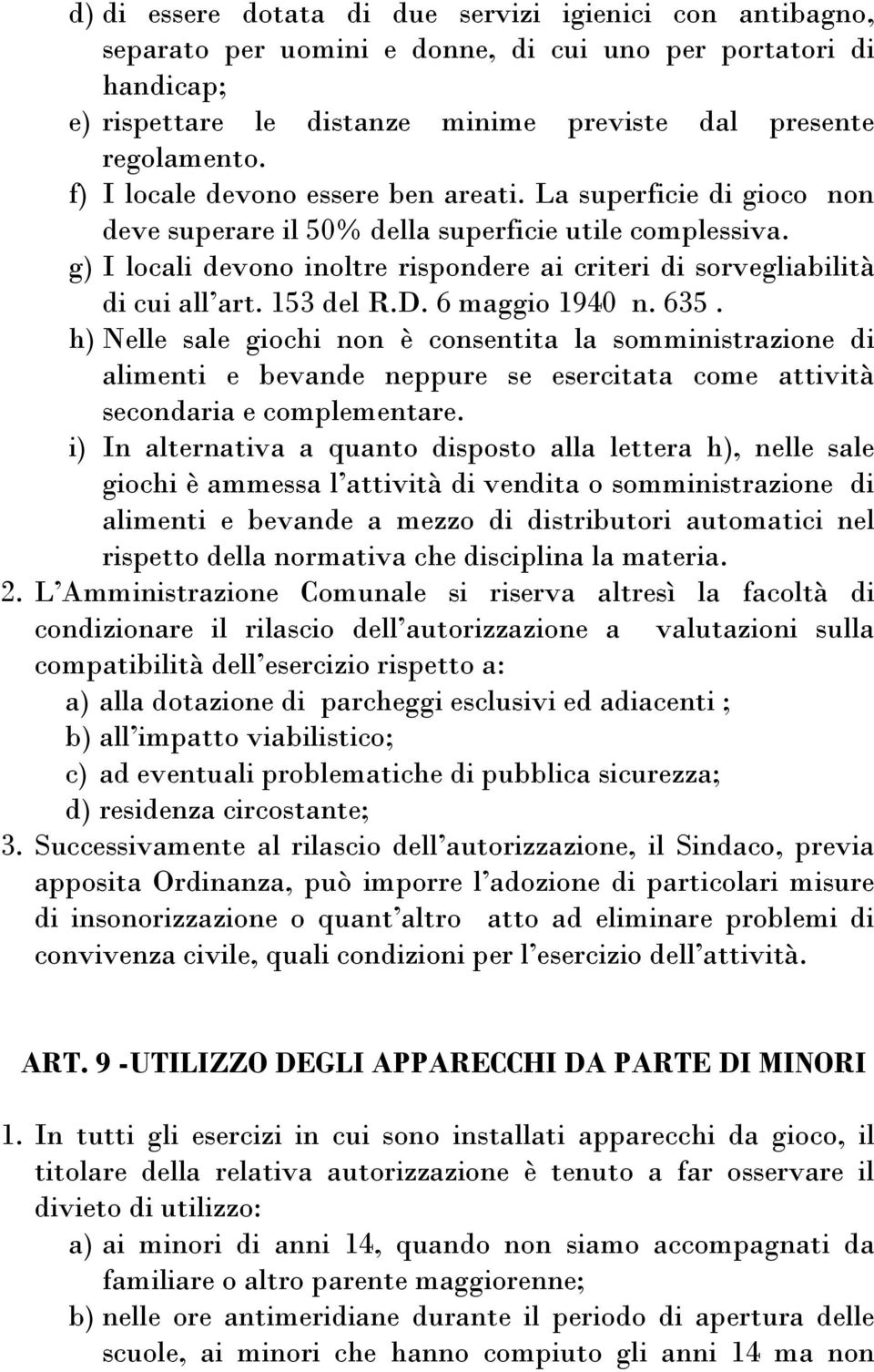 g) I locali devono inoltre rispondere ai criteri di sorvegliabilità di cui all art. 153 del R.D. 6 maggio 1940 n. 635.