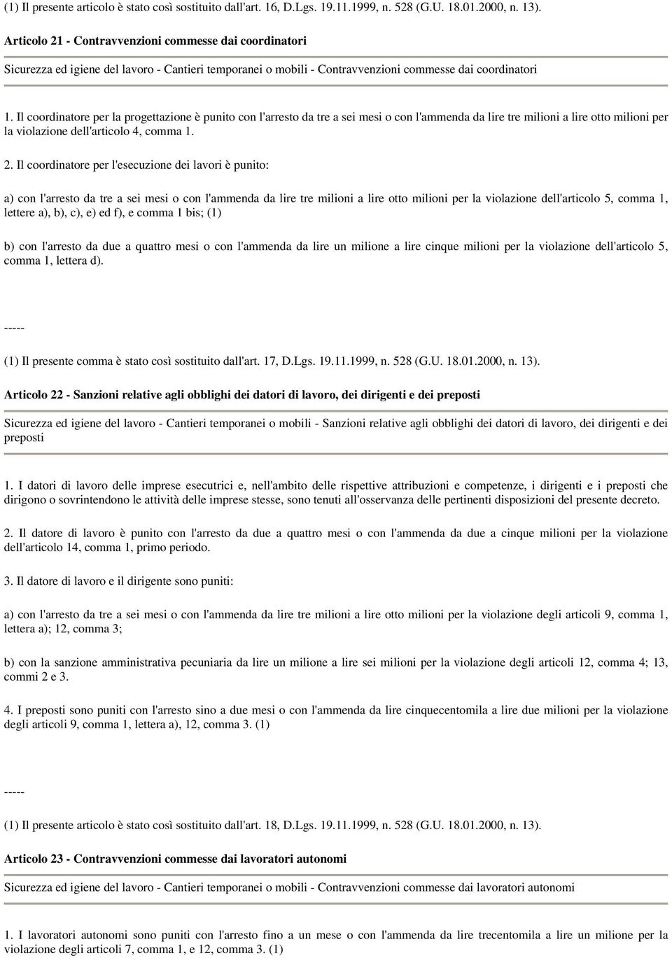 Il coordinatore per la progettazione è punito con l'arresto da tre a sei mesi o con l'ammenda da lire tre milioni a lire otto milioni per la violazione dell'articolo 4, comma 1. 2.