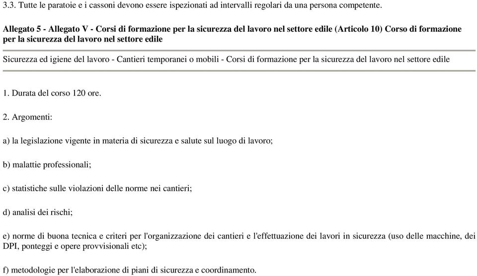 lavoro - Cantieri temporanei o mobili - Corsi di formazione per la sicurezza del lavoro nel settore edile 1. Durata del corso 120 ore. 2.