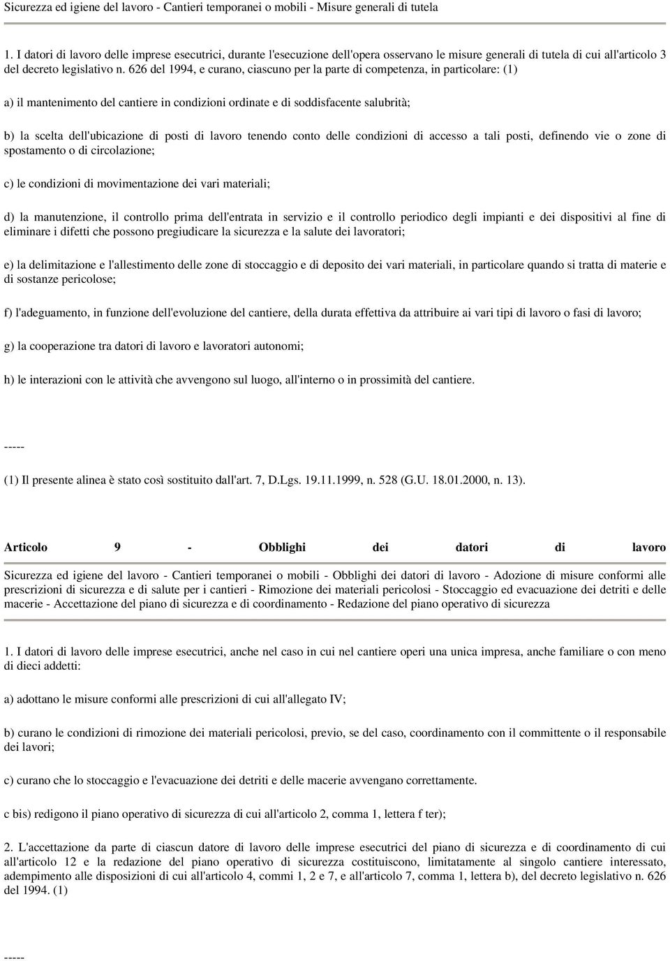 626 del 1994, e curano, ciascuno per la parte di competenza, in particolare: (1) a) il mantenimento del cantiere in condizioni ordinate e di soddisfacente salubrità; b) la scelta dell'ubicazione di