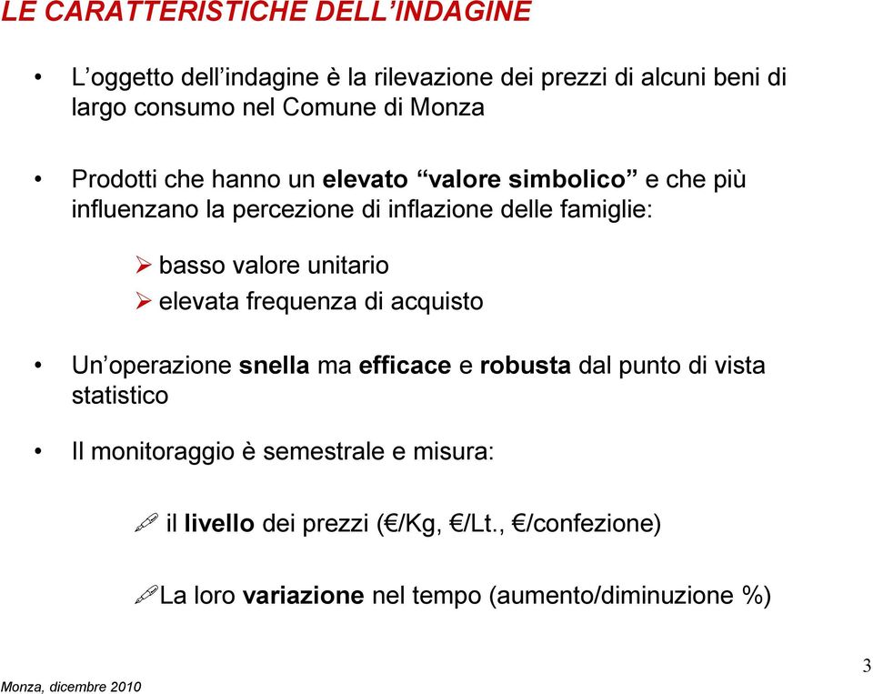 valore unitario elevata frequenza di acquisto Un operazione snella ma efficace e robusta dal punto di vista statistico Il