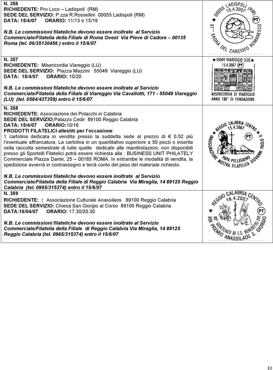 357 RICHIEDENTE: Misericordia Viareggio (LU) SEDE DEL SERVIZIO: Piazza Mazzini 55049 Viareggio (LU) DATA: 15/4/07 ORARIO: 10/20 Commerciale/Filatelia della Filiale di Viareggio Via Cavallotti,