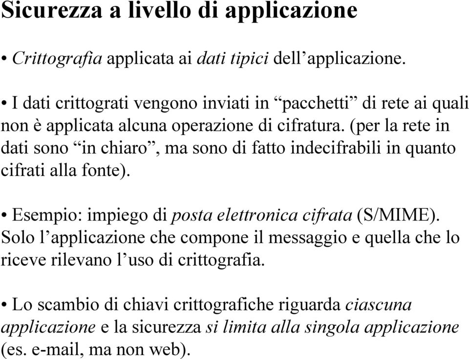 (per la rete in dati sono in chiaro, ma sono di fatto indecifrabili in quanto cifrati alla fonte).