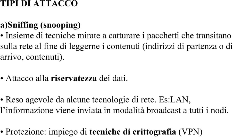 Attacco alla riservatezza dei dati. Reso agevole da alcune tecnologie di rete.