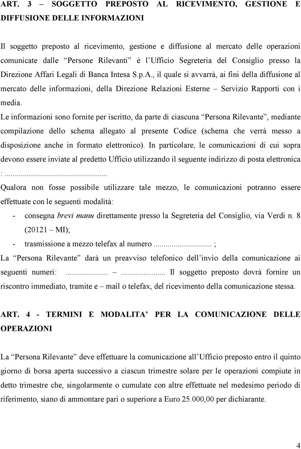 fari Legali di Banca Intesa S.p.A., il quale si avvarrà, ai fini della diffusione al mercato delle informazioni, della Direzione Relazioni Esterne Servizio Rapporti con i media.