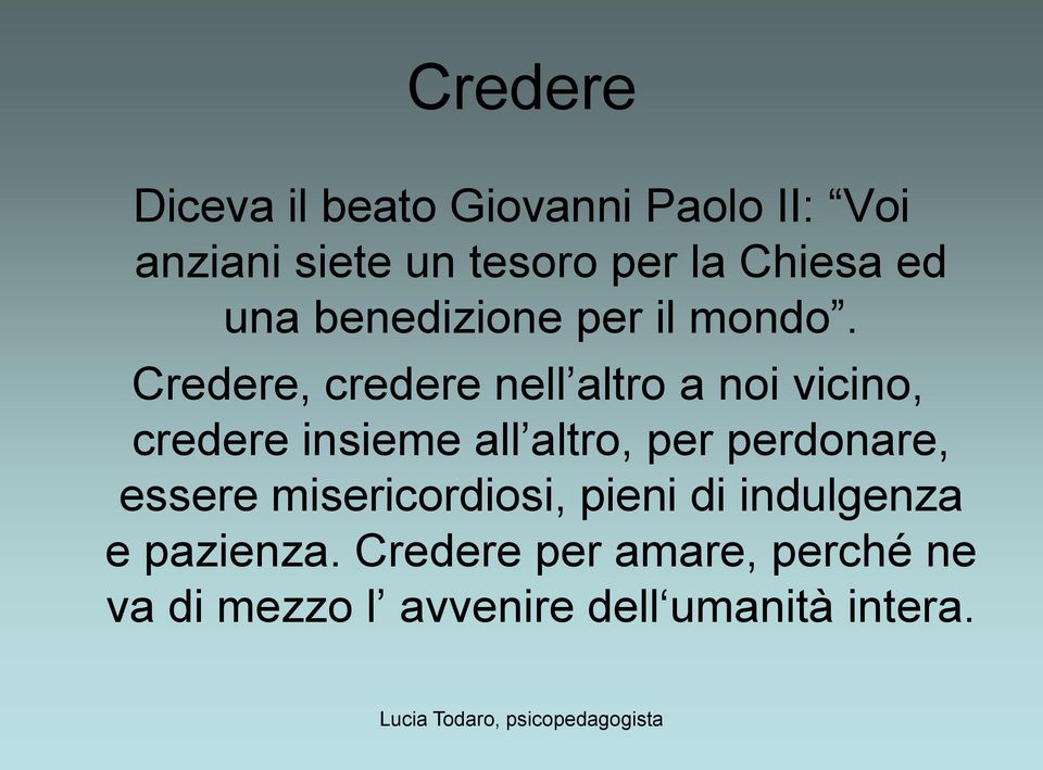 Credere, credere nell altro a noi vicino, credere insieme all altro, per