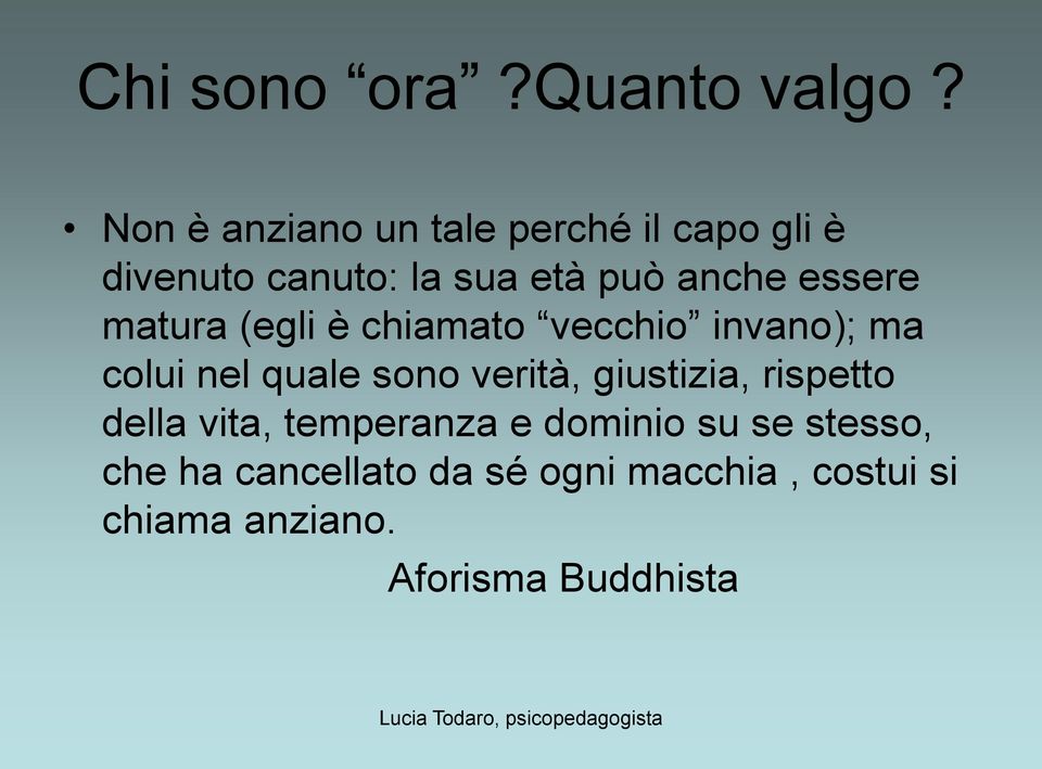 essere matura (egli è chiamato vecchio invano); ma colui nel quale sono verità,