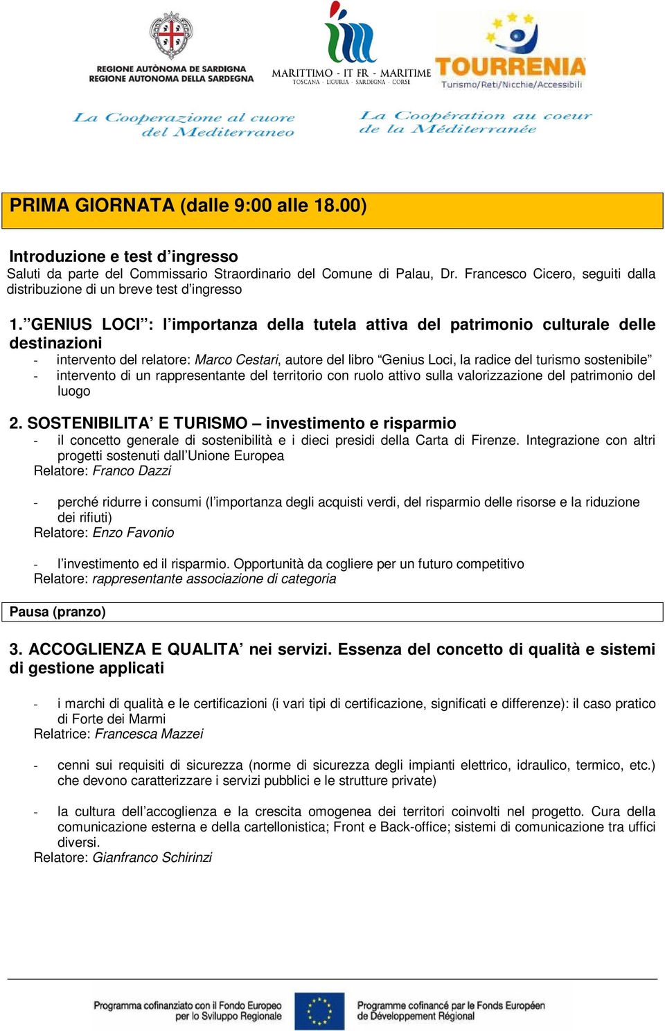 GENIUS LOCI : l importanza della tutela attiva del patrimonio culturale delle destinazioni - intervento del relatore: Marco Cestari, autore del libro Genius Loci, la radice del turismo sostenibile -